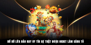 nổ hũ lừa đảo hay uy tín